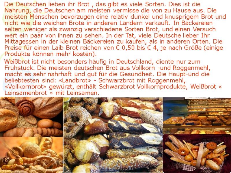 Die Deutschen lieben ihr Brot , das gibt es viele Sorten. Dies ist die